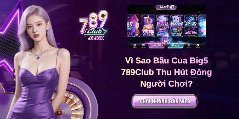 Vì Sao Bầu Cua Big5 789Club Thu Hút Đông Người Chơi?